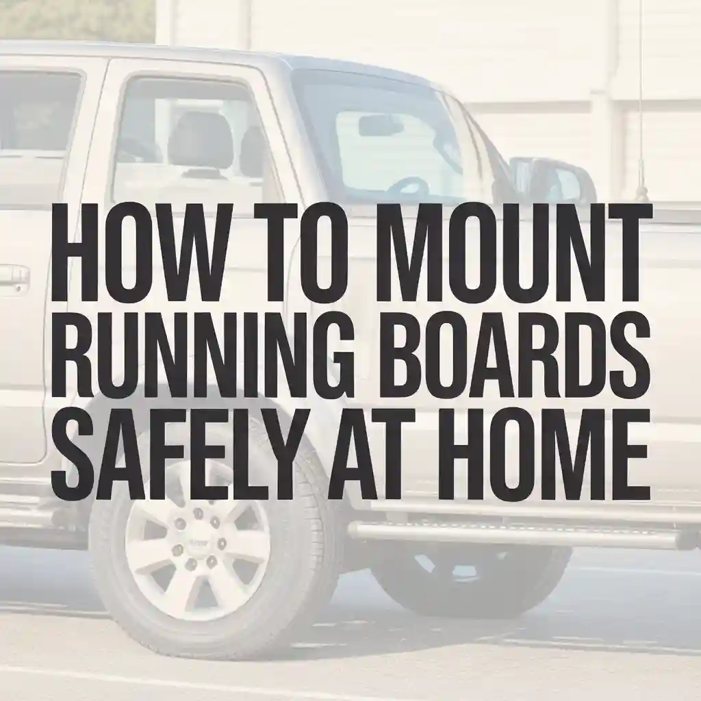 How to Mount Running Boards Safely at Home